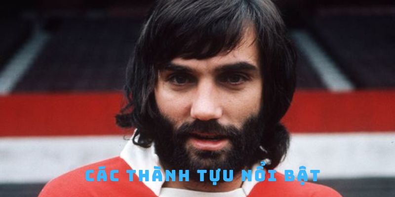 Các thành tựu nổi bật của George Best